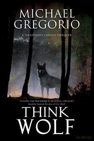 Think Wolf: A Mafia Thriller Set in Rural Italy: 2 (A Sebastiano Cangio Thriller) - Michael Gregorio [KSIĄŻKA]