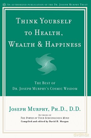 Think Yourself to Health, Wealth and Happiness: The Best of Joseph Murphy's Cosmic Wisdom - Joseph Murphy [KSIĄŻKA]