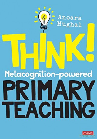 Think!: Metacognition-powered Primary Teaching (Corwin Ltd) - Anoara Mughal [KSIĄŻKA]