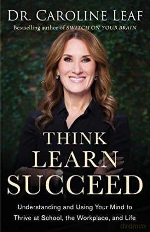 Think, Learn, Succeed: Understanding and Using Your Mind to Thrive at School, the Workplace, and Life - Leaf [KSIĄŻKA]