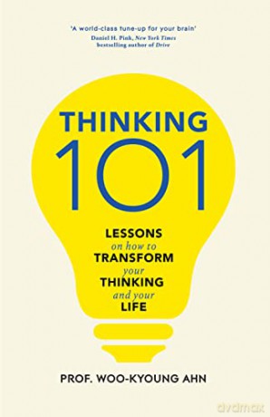 Thinking 101: Lessons on How To Transform Your Thinking and Your Life - Woo-kyoung Ahn [KSIĄŻKA]