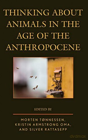Thinking About Animals in the Age of the Anthropocene (Ecocritical Theory and Practice) - Morten Tonnessen [KSIĄŻKA]