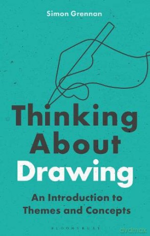 Thinking About Drawing: An Introduction to Themes and Concepts - Simon Grennan [KSIĄŻKA]