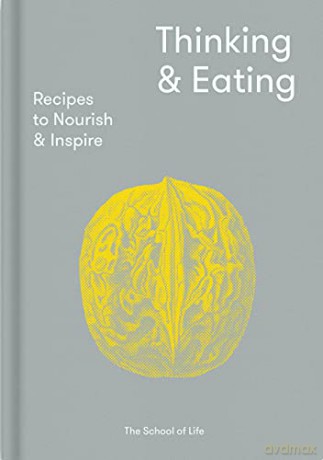 Thinking and Eating: Recipes to Nourish and Inspire - The School of Life [KSIĄŻKA]