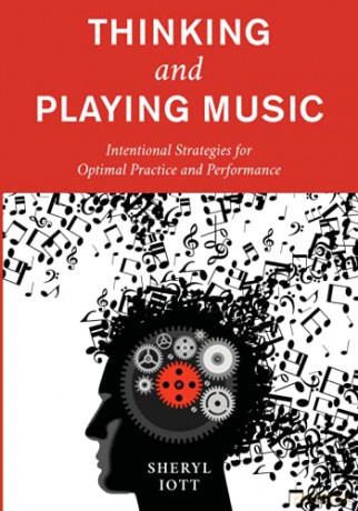 Thinking and Playing Music: Intentional Strategies for Optimal Practice and Performance - Sheryl Iott [KSIĄŻKA]