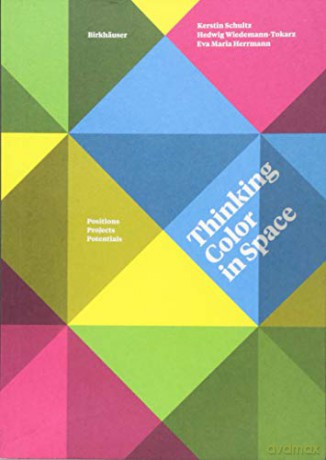 Thinking Color in Space: Positions, Projects, Potentials - Kerstin Schultz [KSIĄŻKA]