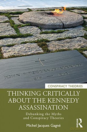 Thinking Critically About the Kennedy Assassination: Debunking the Myths and Conspiracy Theories - Michel Jacques Gagné [KSIĄŻKA]