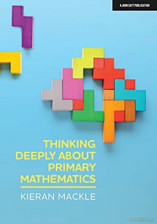 Thinking Deeply about Primary Mathematics - Kieran Mackle [KSIĄŻKA]