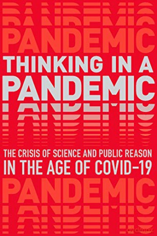 Thinking in a Pandemic: The Crisis of Science and Policy in the Age of Covid-19 - Boston Review [KSIĄŻKA]