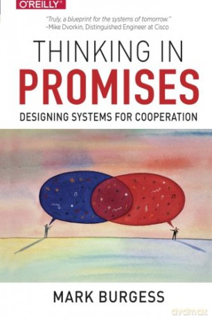 Thinking in Promises: Designing Systems for Cooperation - Mark Burgess [KSIĄŻKA]