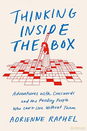 Thinking Inside the Box: Adventures with Crosswords and the Puzzling People Who Can't Live Without Them - Adrienne Raphel [KSIĄŻKA]