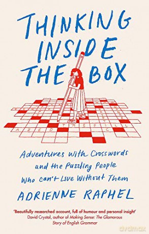 Thinking Inside the Box: Adventures with Crosswords and the Puzzling People Who Can't Live Without Them - Adrienne Raphel [KSIĄŻKA]