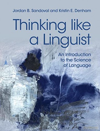 Thinking like a Linguist: An Introduction to the Science of Language - Jordan B. Sandoval [KSIĄŻKA]