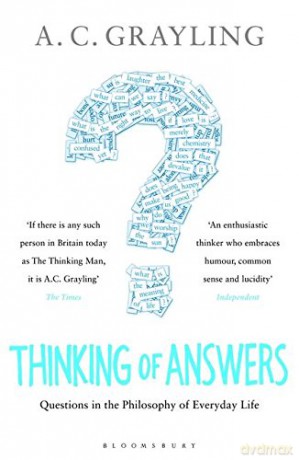 Thinking of Answers: Questions in the Philosophy of Everyday Life - Professor A. C. Grayling [KSIĄŻKA]