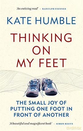 Thinking on My Feet: The small joy of putting one foot in front of another - Kate Humble [KSIĄŻKA]