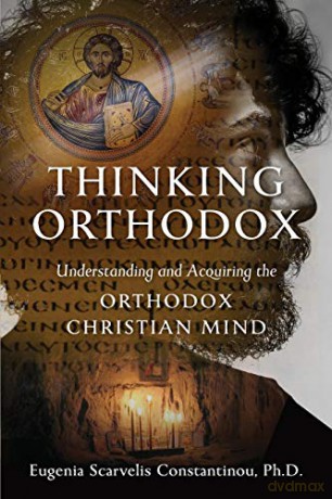 Thinking Orthodox: Understanding and Acquiring the Orthodox Christian Mind - Eugenia Scarvelis Constantinou [KSIĄŻKA]