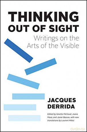 Thinking Out of Sight: Writings on the Arts of the Visible (The France Chicago Collection) - Jacques Derrida [KSIĄŻKA]