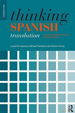 Thinking Spanish Translation: A Course in Translation Method: Spanish to English (Thinking Translation) - Louise M. Haywood [KSIĄŻKA]