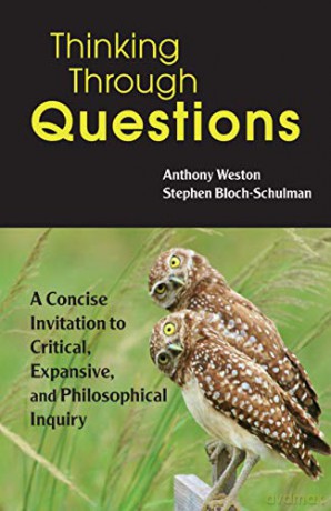 Thinking Through Questions: A Concise Invitation to Critical, Expansive, and Philosophical Inquiry - Anthony Weston [KSIĄŻKA]