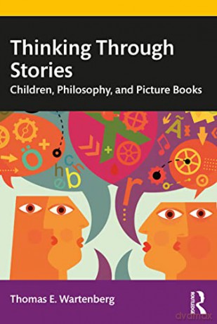 Thinking Through Stories: Children, Philosophy, and Picture Books - Thomas E. Wartenberg [KSIĄŻKA]