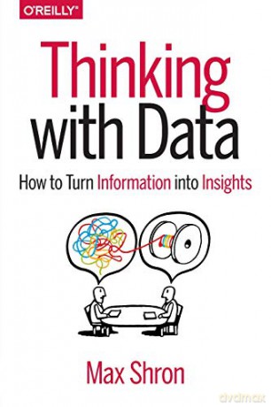 Thinking with Data: How to Turn Information into Insights - Max Shron [KOMIKS]