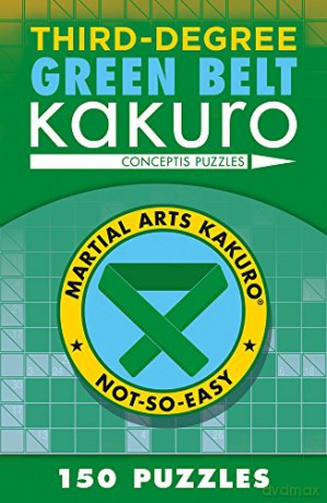 Third-Degree Green Belt Kakuro (Martial Arts Puzzles) (Martial Arts Puzzles Series) - Conceptis Puzzles [KSIĄŻKA]