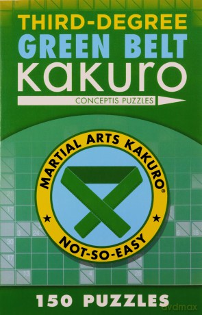 Third-Degree Green Belt Kakuro (Martial Arts Puzzles) (Martial Arts Puzzles Series) - Conceptis Puzzles [KSIĄŻKA]