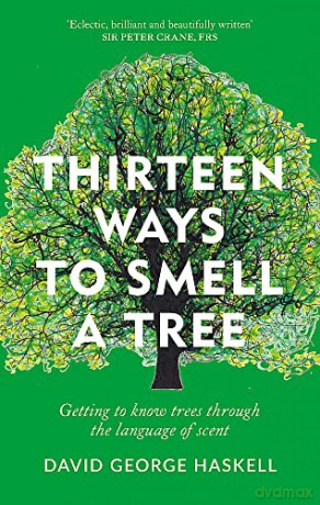 Thirteen Ways to Smell a Tree: A celebration of our connection with trees - David George Haskell [KSIĄŻKA]