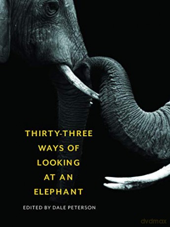 Thirty-Three Ways of Looking at an Elephant: From Aristotle and Ivory to Science and Conservation - Dale Peterson [KSIĄŻKA]