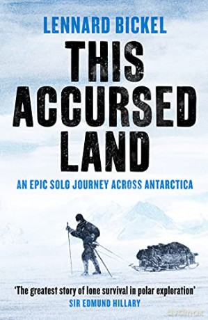 This Accursed Land: An epic solo journey across Antarctica - Lennard Bickel [KSIĄŻKA]
