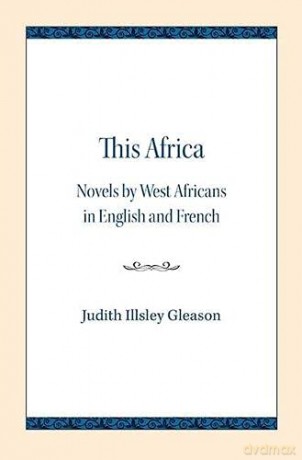 This Africa: Novels by West Africans in English and French - Judith Illsley Gleason [KSIĄŻKA]