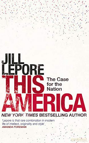 This America: The Case for the Nation - Jill Lepore [KSIĄŻKA]