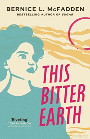 This Bitter Earth: FROM THE BESTSELLING AUTHOR OF SUGAR (The Sugar Lacey series, 2) - Bernice McFadden [KSIĄŻKA]
