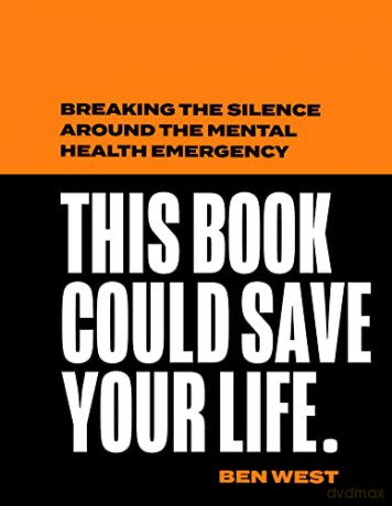 This Book Could Save Your Life: Breaking the silence around the mental health emergency - Ben West [KSIĄŻKA]