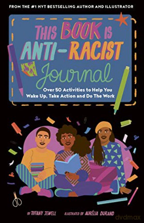 This Book Is Anti-Racist Journal: Over 50 activities to help you wake up, take action, and do the work (Empower the Future) - Tiffany Jewell [KSIĄŻKA]