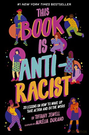 This Book Is Anti-Racist: 20 lessons on how to wake up, take action, and do the work (1) (Empower the Future) - Tiffany Jewell [KSIĄŻKA]