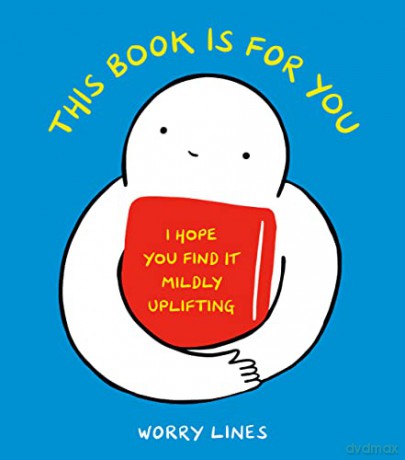 This Book Is for You: I Hope You Find It Mildly Uplifting - Worry Lines [KSIĄŻKA]