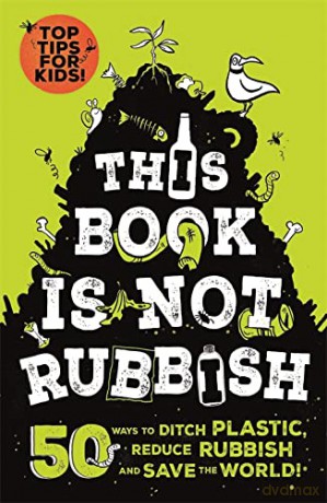 This Book is Not Rubbish: 50 Ways to Ditch Plastic, Reduce Rubbish and Save the World! - Isabel Thomas [KSIĄŻKA]
