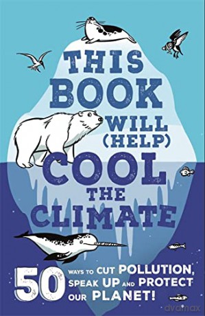 This Book Will (Help) Cool the Climate: 50 Ways to Cut Pollution, Speak Up and Protect Our Planet! - Isabel Thomas [KSIĄŻKA]