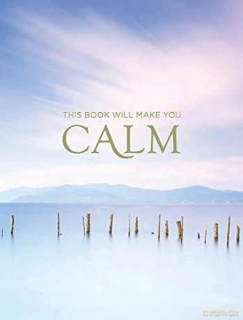 This Book Will Make You Calm: Images to Soothe Your Soul [KSIĄŻKA]
