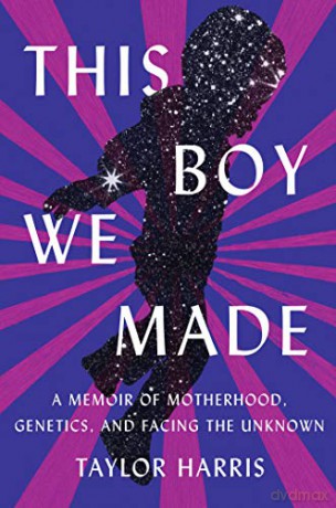 This Boy We Made: A Memoir of Motherhood, Genetics, and Facing the Unknown - Taylor [KSIĄŻKA]