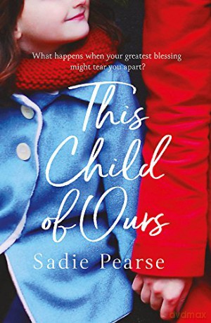 This Child of Ours: A daughter's cry for help is tearing her parents apart: 'Broke my heart and gently pieced it back together' CATHY BRAMLEY - Sadie Pearse [KSIĄŻKA]