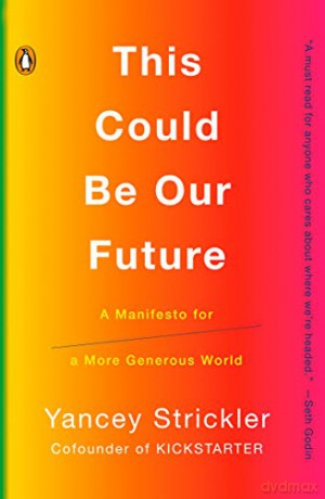 This Could Be Our Future: A Manifesto for a More Generous World - Yancey Strickler [KSIĄŻKA]