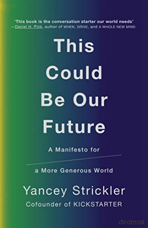 This Could Be Our Future: A Manifesto for a More Generous World - Yancey Strickler [KSIĄŻKA]