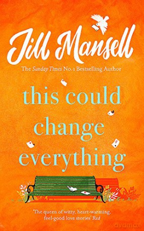 This Could Change Everything: Life-affirming, romantic and irresistible! The SUNDAY TIMES bestseller - Jill Mansell [KSIĄŻKA]