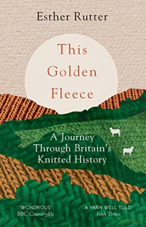 This Golden Fleece: A Journey Through Britain's Knitted History - Esther Rutter [KSIĄŻKA]