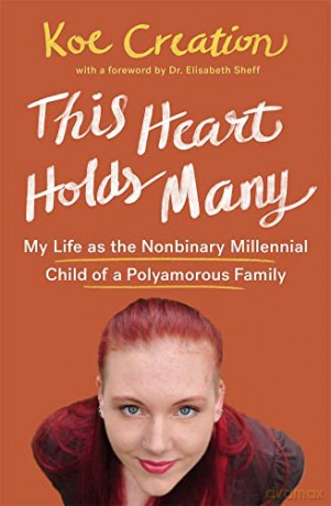 This Heart Holds Many: My Life as the Nonbinary Millennial Child of a Polyamorous Family - Elisabeth Sheff Koe Creation [KSIĄŻKA]