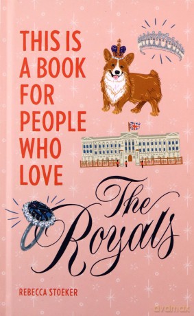 This Is a Book for People Who Love the Royals - Rebecca Stoeker [KSIĄŻKA]