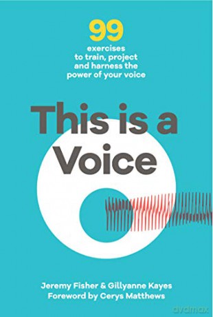 This is a Voice: 99 exercises to train, project and harness the power of your voice - Jeremy Fisher [KSIĄŻKA]