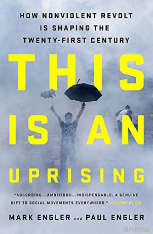 This Is an Uprising: How Nonviolent Revolt Is Shaping the Twenty-First Century - Mark Engler [KSIĄŻKA]